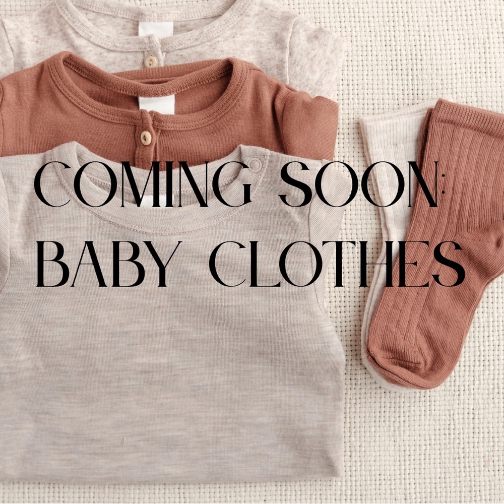 Coming soon! BABY CLOTHES!